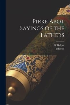 Pirke Abot Sayings of the Fathers - Yehoash; Halper, B.