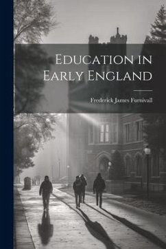 Education in Early England - James, Furnivall Frederick