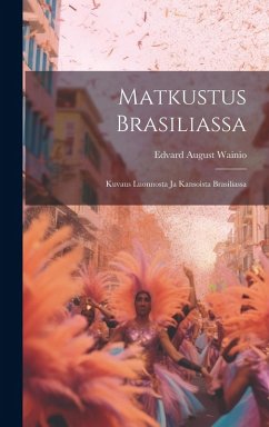 Cover Matkustus Brasiliassa: Kuvaus Luonnosta Ja Kansoista Brasiliassa