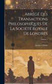 Abrégé Des Transactions Philosophiques De La Société Royale De Londres; Volume 1