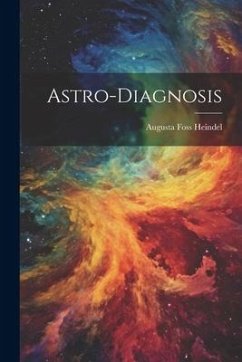 Astro-Diagnosis - Heindel, Augusta Foss