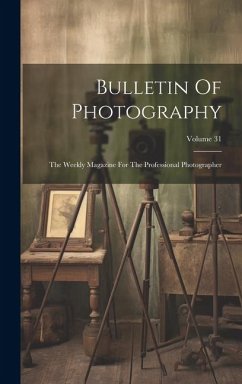 Bulletin Of Photography: The Weekly Magazine For The Professional Photographer; Volume 31 - Anonymous