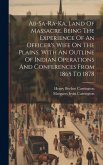 Ab-sa-ra-ka, Land Of Massacre. Being The Experience Of An Officer's Wife On The Plains. With An Outline Of Indian Operations And Conferences From 1865