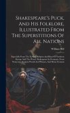 Shakespeare's Puck, And His Folklore, Illustrated From The Superstitions Of All Nations: Especially From The Earliest Religion And Rites Of Northern E