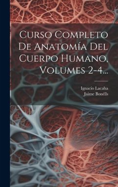 Curso Completo De Anatomía Del Cuerpo Humano, Volumes 2-4... - Bonélls, Jaime; Lacaba, Ignacio