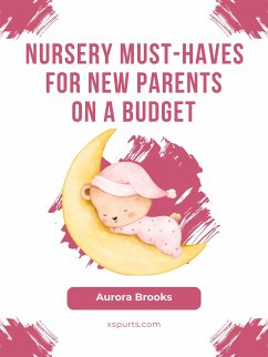 Nursery Must-Haves for New Parents on a Budget (eBook, ePUB) - Brooks, Aurora