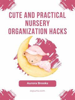 Cute and Practical Nursery Organization Hacks (eBook, ePUB) - Brooks, Aurora