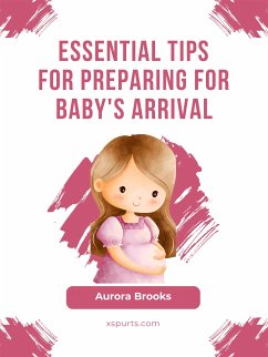 Essential Tips for Preparing for Baby's Arrival (eBook, ePUB) - Brooks, Aurora