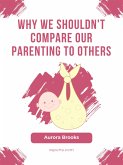 Why We Shouldn't Compare Our Parenting to Others (eBook, ePUB)
