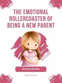 The Emotional Rollercoaster of Being a New Parent (eBook, ePUB)