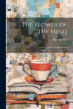 The Flower of the Mind; A Choice Among the Best Poems - Meynell, Alice
