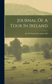 Journal Of A Tour In Ireland: &c. &c Performed In August 1804