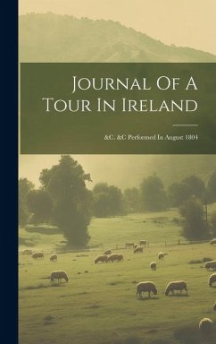 Journal Of A Tour In Ireland: &c. &c Performed In August 1804 - Anonymous