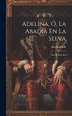 Adelina, Ó, La Abadía En La Selva: Novela Histórica