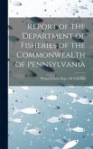 Report of the Department of Fisheries of the Commonwealth of Pennsylvania