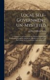 Local Self-Government Un-Mystified: A Vindication of Common Sense, Human Nature, and Practical Improvement, Against the Manifesto of Centralism Put Fo