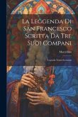 La Leggenda Di San Francesco Scritta Da Tre Suoi Compani: Legenda Trium Sociorum