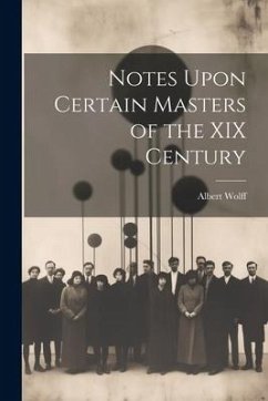 Notes Upon Certain Masters of the XIX Century - Wolff, Albert