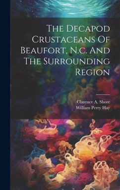 The Decapod Crustaceans Of Beaufort, N.c. And The Surrounding Region - Hay, William Perry