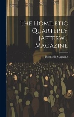 The Homiletic Quarterly [Afterw.] Magazine - Magazine, Homiletic