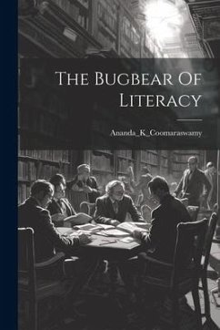 The Bugbear Of Literacy - Ananda_k_coomaraswamy, Ananda_k_cooma