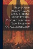 Breviarium Romanum Ad Usum Ordinis Carmelitarum Discalceatorum Tam Fratrum Quam Monialium