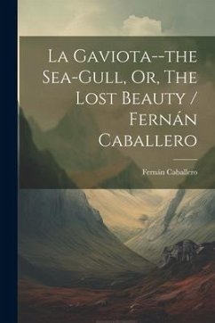 La Gaviota--the Sea-gull, Or, The Lost Beauty / Fernán Caballero - Caballero, Fernán