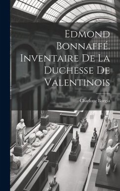 Edmond Bonnaffé. Inventaire De La Duchesse De Valentinois - Borgia, Charlotte