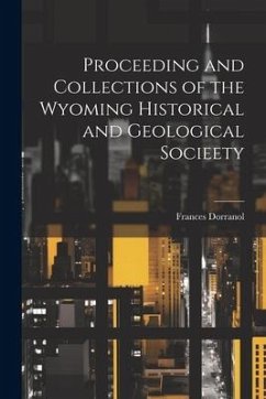 Proceeding and Collections of the Wyoming Historical and Geological Socieety - Dorranol, Frances