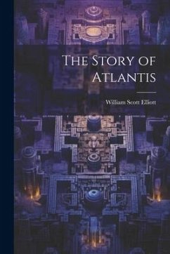 The Story of Atlantis - Elliott, William Scott