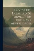 La Vida Del Lazarillo De Tormes, Y Sus Fortunas Y Adversidades