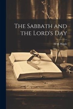 The Sabbath and the Lord's Day - Riggle, H. M. B.