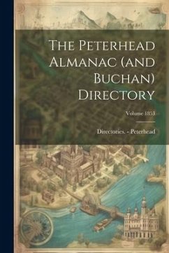The Peterhead Almanac (and Buchan) Directory; Volume 1853 - Peterhead, Directories -.