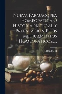 Nueva Farmacopea Homeopatica Ó Historia Natural Y Preparación E Los Medicamentos Homeopáticos...... - Jahr, G. H. G.