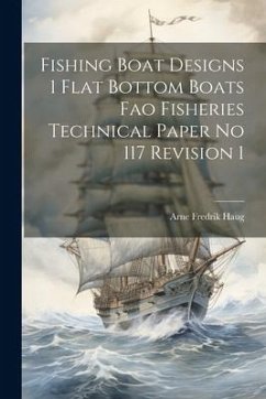 Fishing Boat Designs 1 Flat Bottom Boats Fao Fisheries Technical Paper No 117 Revision 1 - Haug, Arne Fredrik