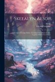 Skeealyn Aesop: A Selection of Aesops Fables: Translated Into Manx-Gaelic, Together With a Few Poems