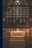 Preces Gertrudianae, Sive Vera Et Sincera Medulla Precum Ab Ipso Christo Revelatarum Bb Gertrude Et Mechtildi...