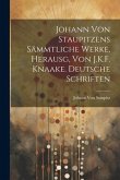 Johann Von Staupitzens Sämmtliche Werke, Herausg, Von J.K.F. Knaake. Deutsche Schriften