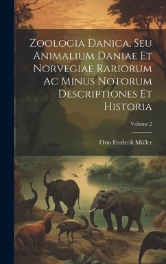 Zoologia Danica, Seu Animalium Daniae Et Norvegiae Rariorum Ac Minus Notorum Descriptiones Et Historia; Volume 2 - Müller, Otto Frederik