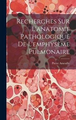 Recherches Sur L'anatomie Pathologique De L'emphysème Pulmonaire - Ameuille, Pierre