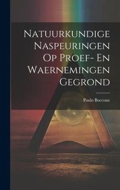 Natuurkundige Naspeuringen Op Proef- En Waernemingen Gegrond - Boccone, Paulo