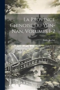 La Province Chinoise Du Yün-Nan, Volumes 1-2 - Rocher, Émile