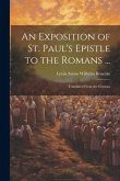 An Exposition of St. Paul's Epistle to the Romans ...: Translated From the German