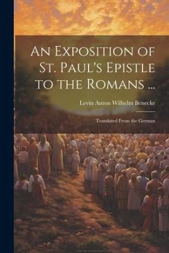 An Exposition of St. Paul's Epistle to the Romans ...: Translated From the German - Benecke, Levin Anton Wilhelm