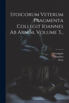 Stoicorum Veterum Fragmenta Collegit Ioannes Ab Arnim, Volume 3... - Stoic )., Zeno (the