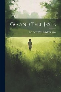 Go and Tell Jesus - Octavius Winslow, Dd