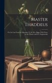 Master Thaddeus; Or, the Last Foray in Lithuania, Tr. by M.a. Biggs. With Notes by the Transl. and E.S. Naganowski
