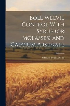 Boll Weevil Control With Syrup (or Molasses) and Calcium Arsenate - Mims, William Joseph [From Old Catal