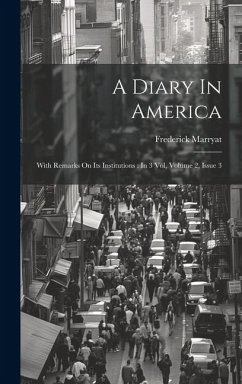 A Diary In America: With Remarks On Its Institutions: In 3 Vol, Volume 2, Issue 3 - Marryat, Frederick