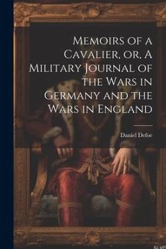 Memoirs of a Cavalier, or, A Military Journal of the Wars in Germany and the Wars in England - Daniel, Defoe